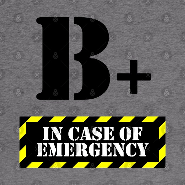 In Case Of Emergency B+ Blood by felixbunny